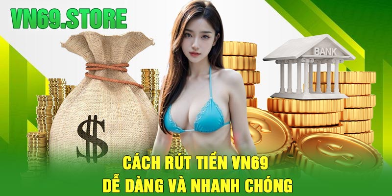 Cách rút tiền VN69 dễ dàng và nhanh chóng