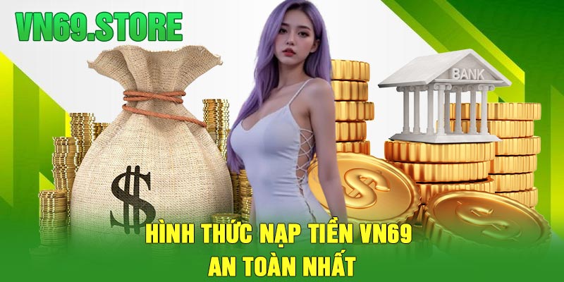 Hình thức nạp tiền VN69 an toàn nhất