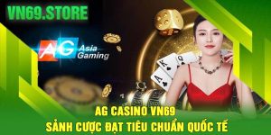 AG Casino VN69 – Sảnh Cược Đạt Tiêu Chuẩn Quốc Tế