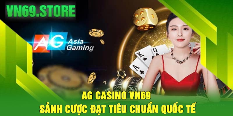 AG Casino VN69 – Sảnh Cược Đạt Tiêu Chuẩn Quốc Tế