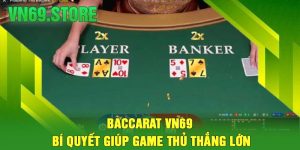 Baccarat VN69 - Bí quyết giúp game thủ thắng lớn