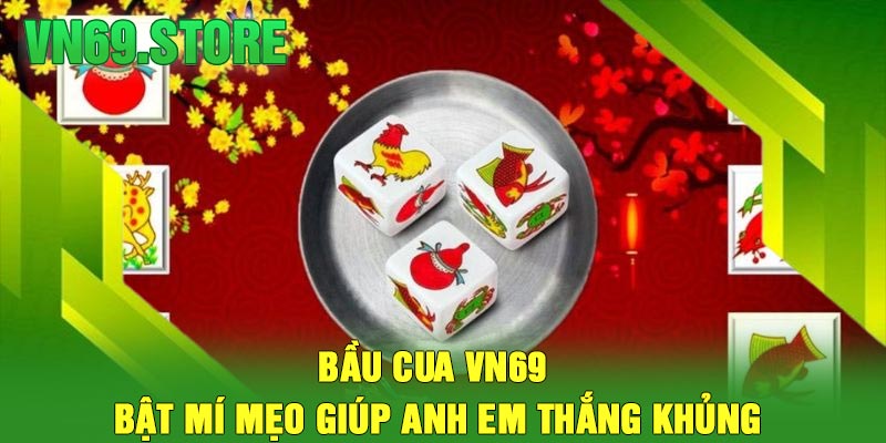 Bầu Cua VN69 – Bật Mí Mẹo Giúp Anh Em Thắng Khủng
