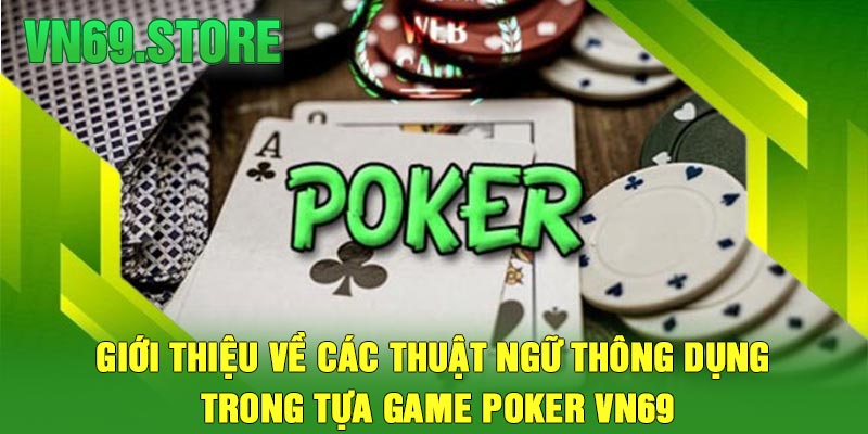 Giới Thiệu Về Các Thuật Ngữ Thông dụng Trong Tựa Game Poker VN69