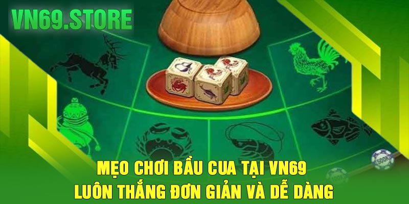 Mẹo Chơi Bầu Cua Tại VN69 Luôn Thắng Đơn Giản Và Dễ Dàng