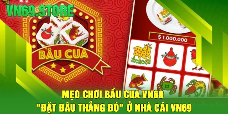 Mẹo chơi bầu cua VN69 "đặt đâu thắng đó" ở nhà cái VN69