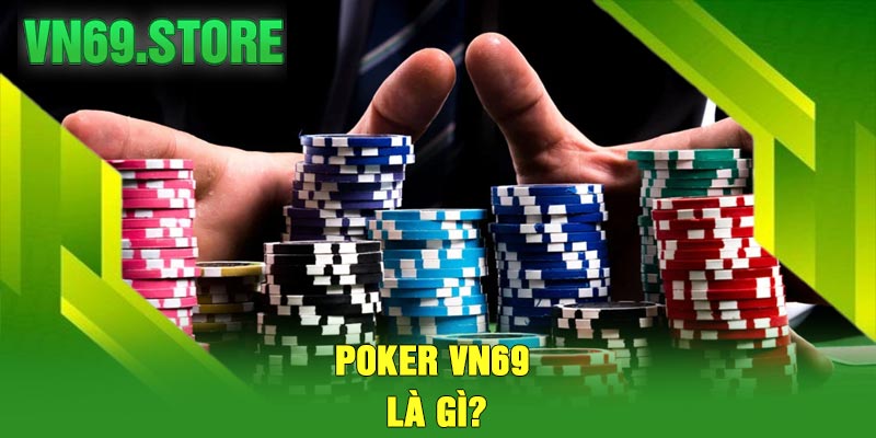 Poker VN69 Là Gì?