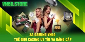 Sa Gaming VN69 – Thế Giới Casino Uy Tín Và Đẳng Cấp