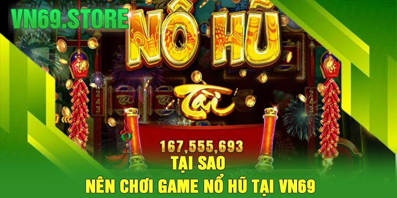 Tại Sao Nên Chơi Game Nổ Hũ Tại VN69