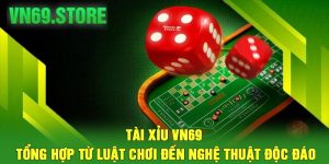 Tài Xỉu VN69 – Tổng Hợp Từ Luật Chơi Đến Nghệ thuật Độc Đáo