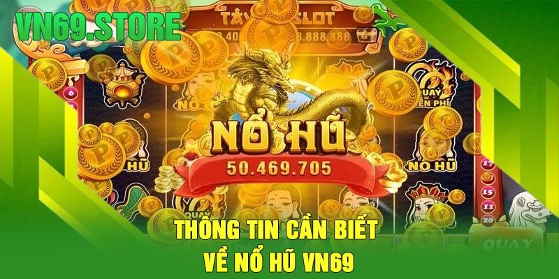 Thông Tin Cần Biết Về Nổ Hũ VN69